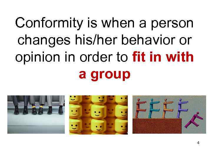Conformity is when a person changes his/her behavior or opinion in order to fit
