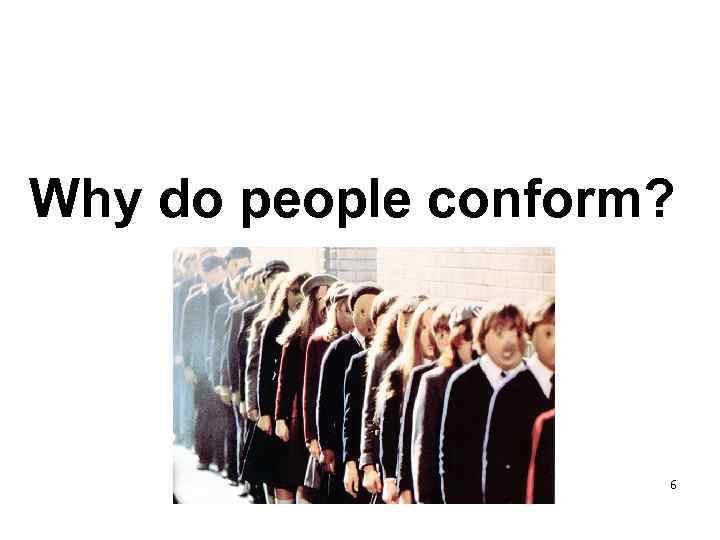 Why do people conform? 6 
