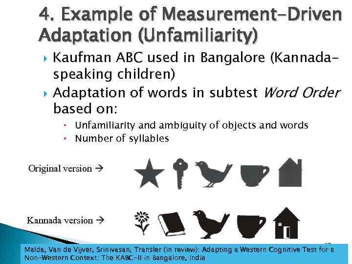 4. Example of Measurement-Driven Adaptation (Unfamiliarity) Kaufman ABC used in Bangalore (Kannadaspeaking children) Adaptation