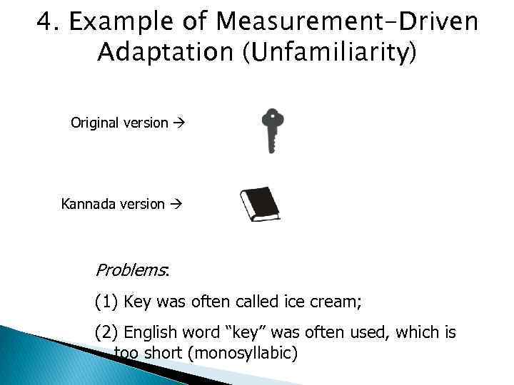 4. Example of Measurement-Driven Adaptation (Unfamiliarity) Original version Kannada version Problems: (1) Key was