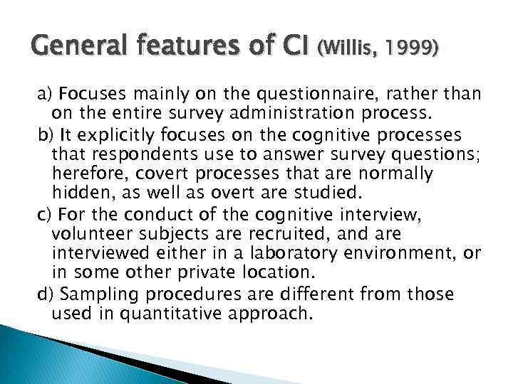 General features of CI (Willis, 1999) a) Focuses mainly on the questionnaire, rather than