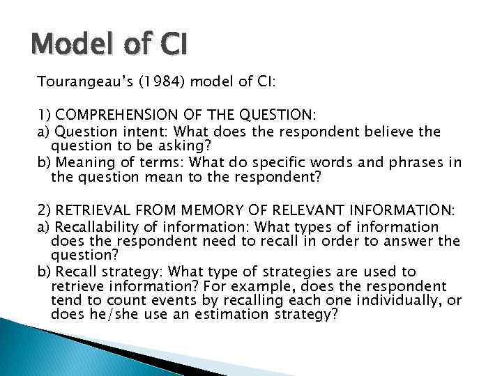 Model of CI Tourangeau’s (1984) model of CI: 1) COMPREHENSION OF THE QUESTION: a)