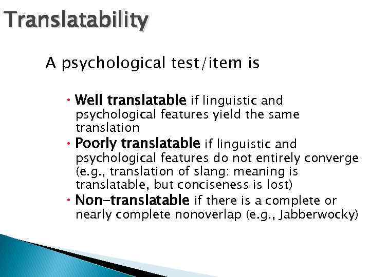 Translatability A psychological test/item is Well translatable if linguistic and psychological features yield the