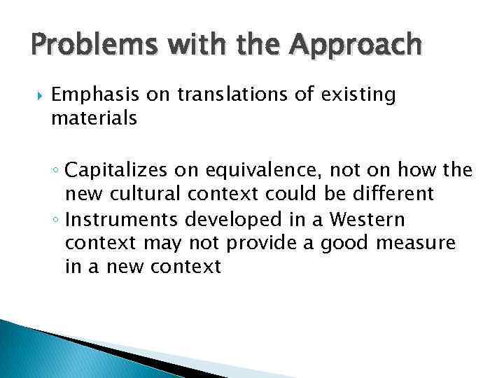 Problems with the Approach Emphasis on translations of existing materials ◦ Capitalizes on equivalence,