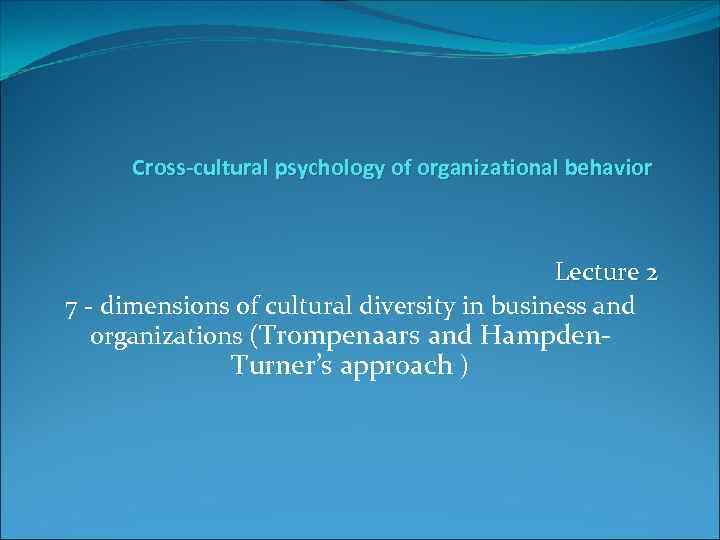 Cross-cultural psychology of organizational behavior Lecture 2 7 - dimensions of cultural diversity in