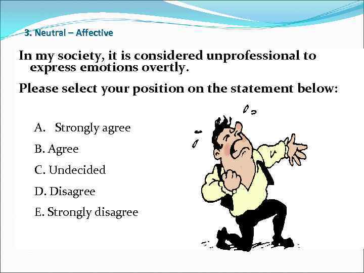 3. Neutral – Affective 03/ Neutral versus Affective In my society, it is considered