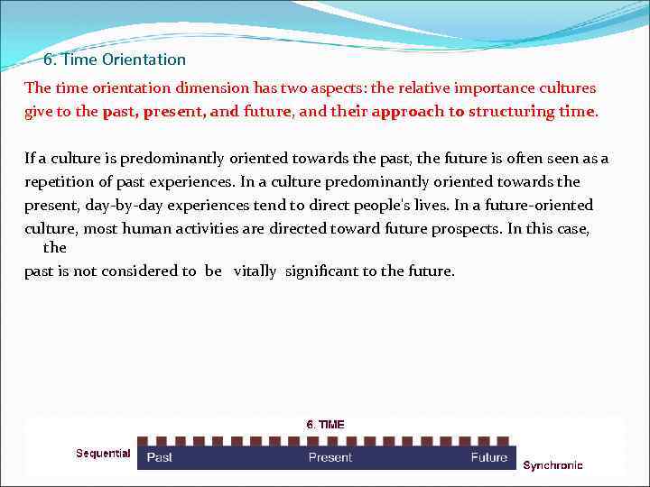 6. Time Orientation The time orientation dimension has two aspects: the relative importance cultures