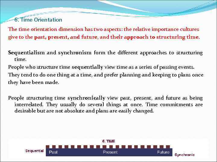 6. Time Orientation The time orientation dimension has two aspects: the relative importance cultures