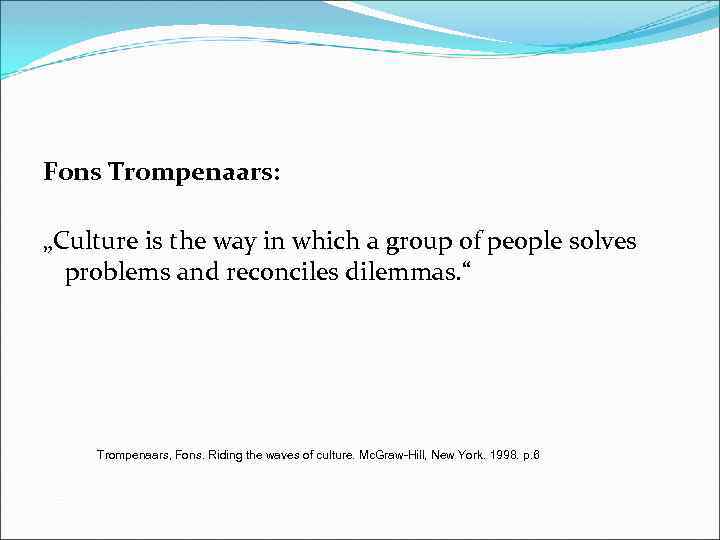 Fons Trompenaars: „Culture is the way in which a group of people solves problems