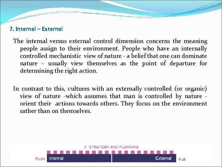 7. Internal – External The internal versus external control dimension concerns the meaning people