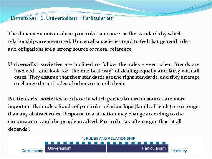 Dimension: 1. Universalism – Particularism The dimension universalism-particularism concerns the standards by which relationships