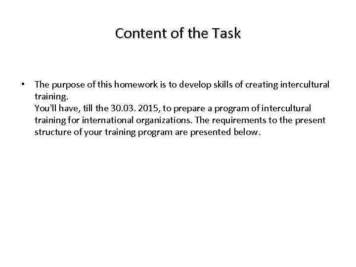 Content of the Task • The purpose of this homework is to develop skills