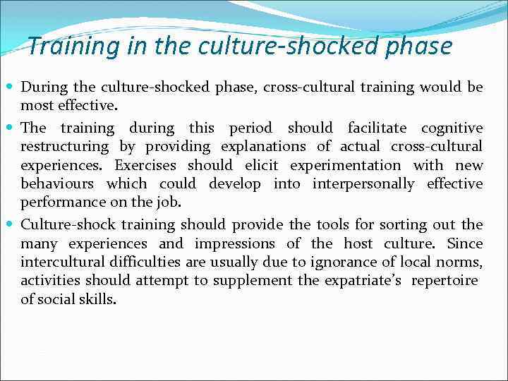 Training in the culture-shocked phase During the culture-shocked phase, cross-cultural training would be most