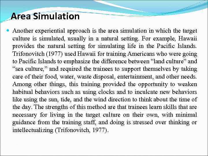 Area Simulation Another experiential approach is the area simulation in which the target culture