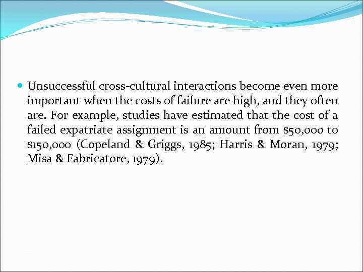  Unsuccessful cross-cultural interactions become even more important when the costs of failure are