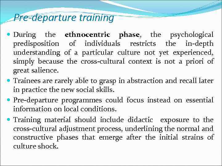 Pre-departure training During the ethnocentric phase, the psychological predisposition of individuals restricts the in-depth