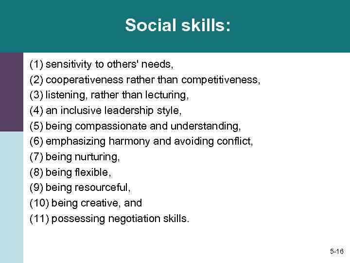 Social skills: (1) sensitivity to others' needs, (2) cooperativeness rather than competitiveness, (3) listening,