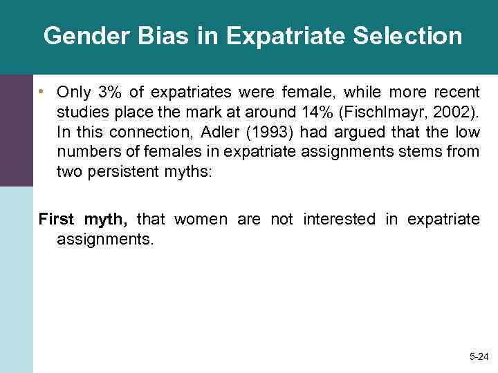 Gender Bias in Expatriate Selection • Only 3% of expatriates were female, while more