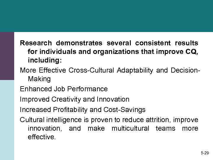 Research demonstrates several consistent results for individuals and organizations that improve CQ, including: More