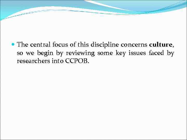  The central focus of this discipline concerns culture, so we begin by reviewing