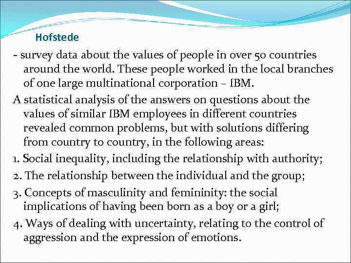 Hofstede - survey data about the values of people in over 50 countries around