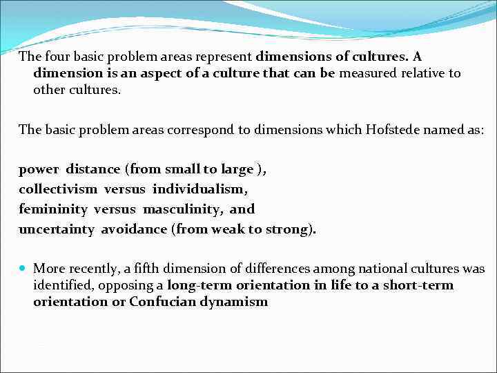 The four basic problem areas represent dimensions of cultures. A dimension is an aspect