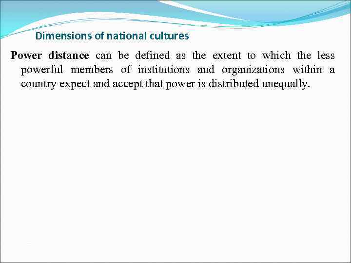 Dimensions of national cultures Power distance can be defined as the extent to which