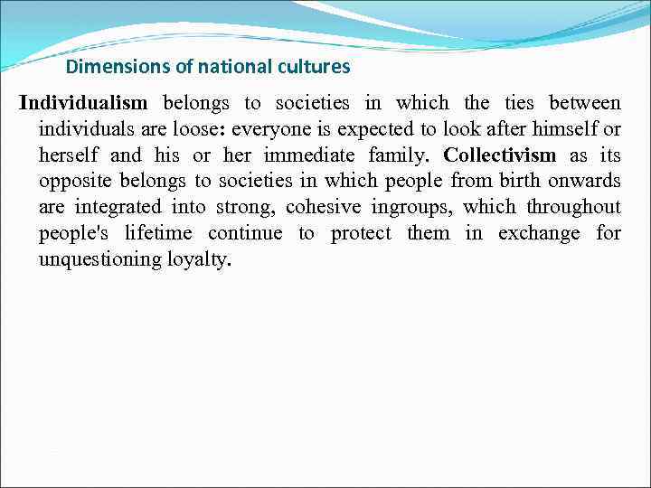 Dimensions of national cultures Individualism belongs to societies in which the ties between individuals