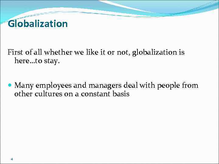 Globalization First of all whether we like it or not, globalization is here…to stay.