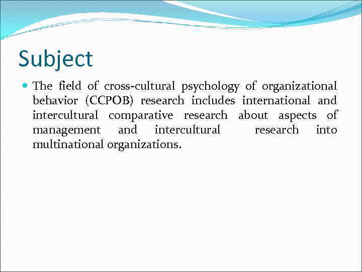 Subject The field of cross-cultural psychology of organizational behavior (CCPOB) research includes international and