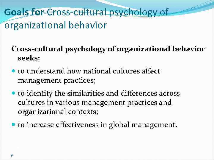 Goals for Cross-cultural psychology of organizational behavior seeks: to understand how national cultures affect