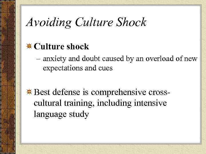 Avoiding Culture Shock Culture shock – anxiety and doubt caused by an overload of