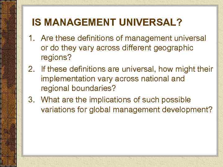 IS MANAGEMENT UNIVERSAL? 1. Are these definitions of management universal or do they vary