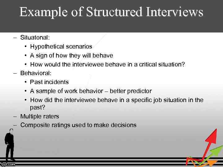 Example of Structured Interviews – Situatonal: • Hypothetical scenarios • A sign of how