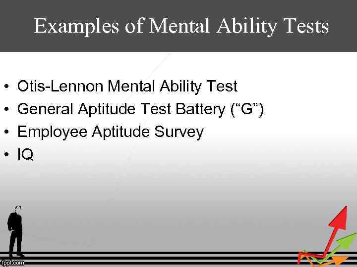 Examples of Mental Ability Tests • • Otis-Lennon Mental Ability Test General Aptitude Test