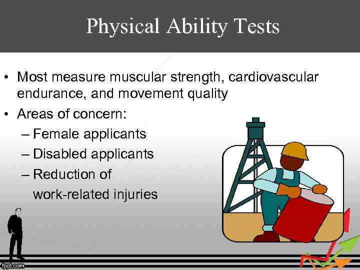 Physical Ability Tests • Most measure muscular strength, cardiovascular endurance, and movement quality •