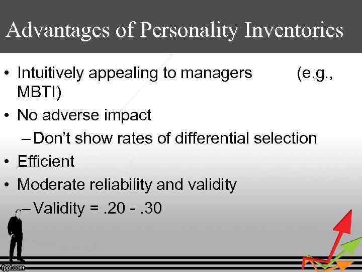 Advantages of Personality Inventories • Intuitively appealing to managers (e. g. , MBTI) •