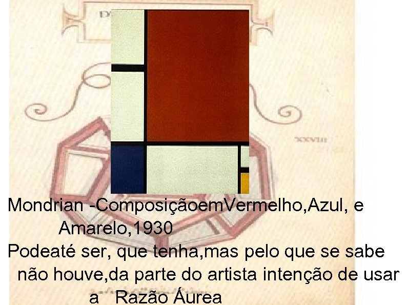 Mondrian -Composiçãoem. Vermelho, Azul, e Amarelo, 1930 Podeaté ser, que tenha, mas pelo que