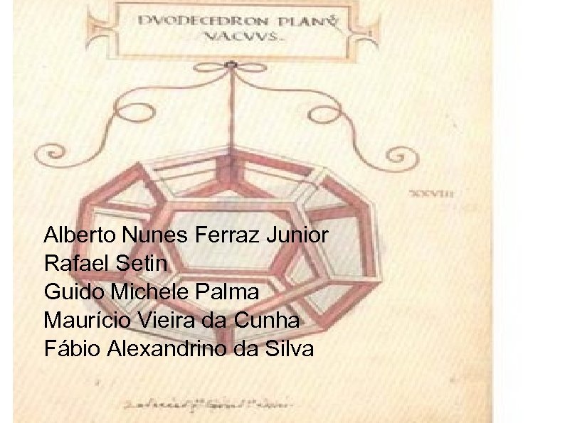Alberto Nunes Ferraz Junior Rafael Setin Guido Michele Palma Maurício Vieira da Cunha Fábio