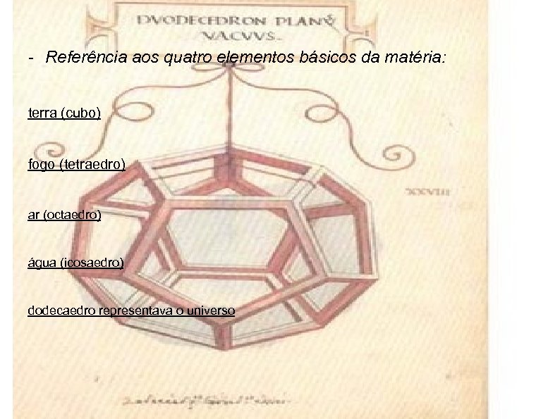 - Referência aos quatro elementos básicos da matéria: terra (cubo) fogo (tetraedro) ar (octaedro)