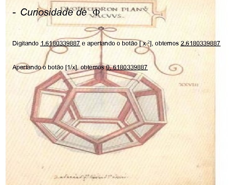 - Curiosidade de Φ Digitando 1, 6180339887 e apertando o botão [ x 2],