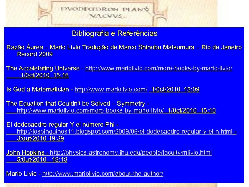 Bibliografia e Referências Razão Áurea – Mario Livio Tradução de Marco Shinobu Matsumura –