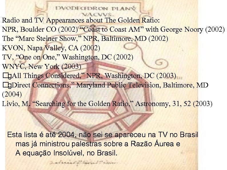 Radio and TV Appearances about The Golden Ratio: NPR, Boulder CO (2002) “Coast to