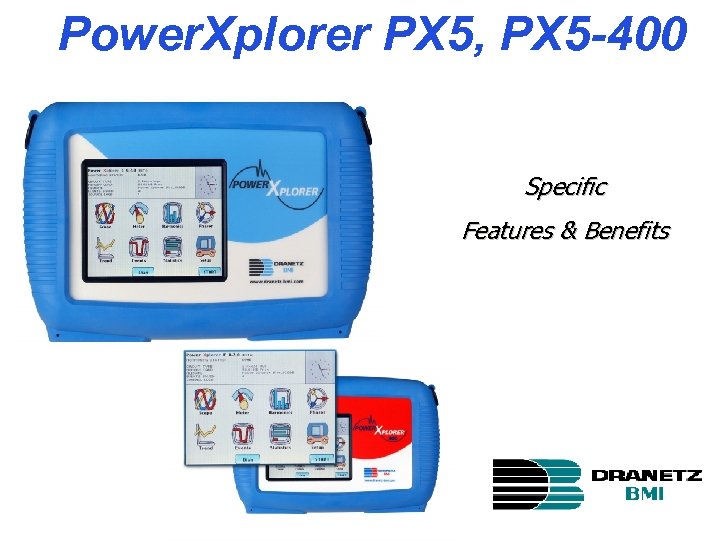 Power. Xplorer PX 5, PX 5 -400 Specific Features & Benefits 