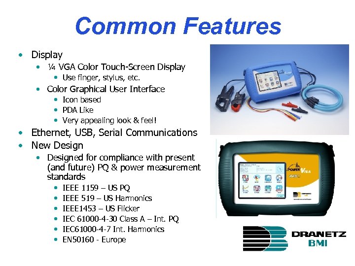 Common Features • Display • ¼ VGA Color Touch-Screen Display • Use finger, stylus,