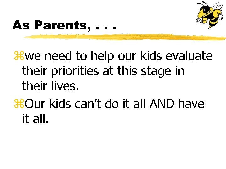 As Parents, . . . zwe need to help our kids evaluate their priorities