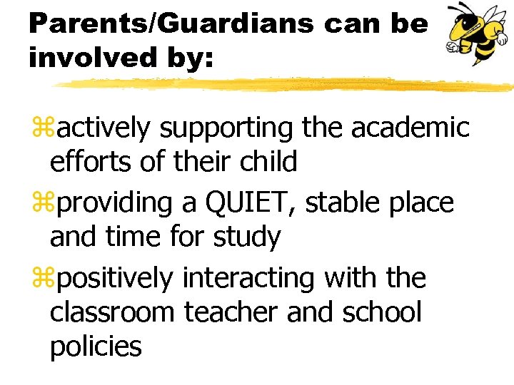 Parents/Guardians can be involved by: zactively supporting the academic efforts of their child zproviding