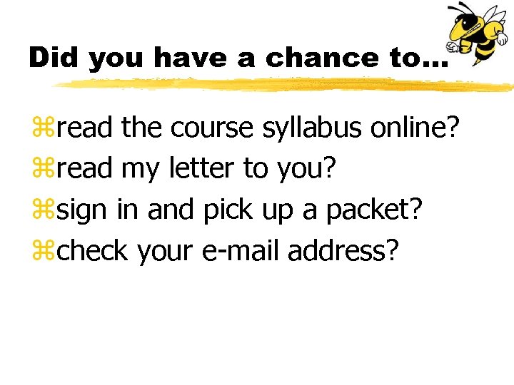 Did you have a chance to. . . zread the course syllabus online? zread