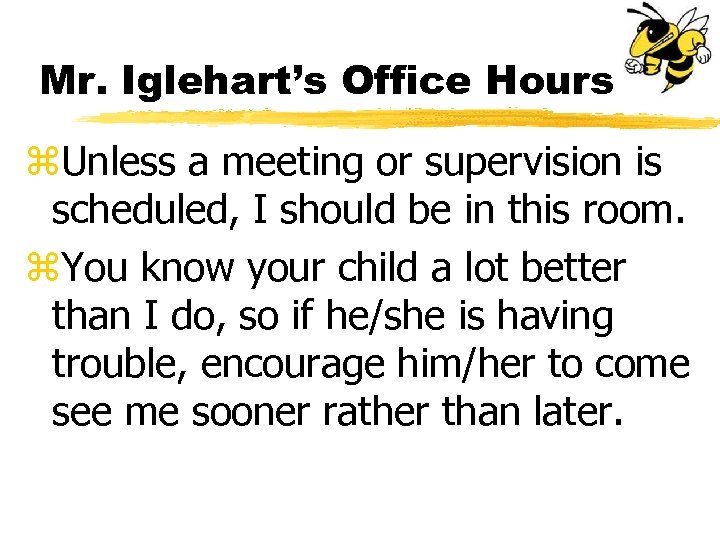Mr. Iglehart’s Office Hours z. Unless a meeting or supervision is scheduled, I should