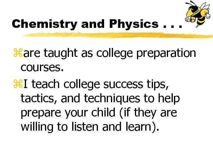 Chemistry and Physics. . . zare taught as college preparation courses. z. I teach